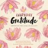 The Everyday Gratitude : Inspiration for Living Life As a Gift Book