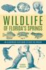 Книга Wildlife of Florida's Springs : An Illustrated Field Guide To Over 150 Species