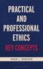 The Practical and Professional Ethics : Key Concepts Book