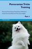 Книга Pomeranian Tricks Training Pomeranian Tricks & Games Training Tracker & Workbook. Includes : Pomeranian Multi-Level Tricks, Games & Agility. Part 1