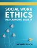 Книга Social Work Ethics In a Changing Society