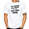 We Danced All NIght To The Best Song Ever Women Unisex T Shirt One Direction Styles Fashion T-Shirts Summer Ropa Hombre Camisetas