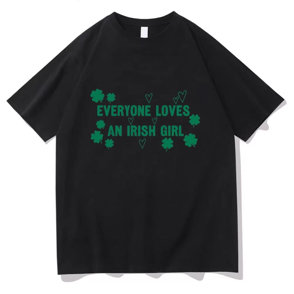 Everyone Loves An Irish Girl Tee St Patricks Day Gift Tee St Paddys Day Unisex Comfortable pure Cotton Clothing Short Sleeve Top