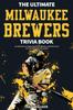 Книга The Ultimate Milwaukee Brewers Trivia Book : A Collection of Amazing Trivia Quizzes and Fun Facts for Die-Hard Brewers Fans!