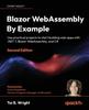 Книга Blazor WebAssembly By Example : Use Practical Projects To Start Building Web Apps with .NET 7, Blazor WebAssembly, and C#