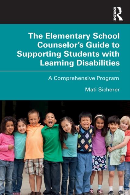 The The Elementary School Counselor's Guide To Supporting Students with Learning Disabilities : A Comprehensive Program Book