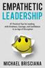 Книга Empathetic Leadership : 47 Practical Tips for Leading with Kindness, Courage, and Confidence In an Age of Disruption