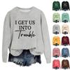 Женская модная повседневная свободная толстовка с круглым вырезом и принтом «I GET US INTO Trouble» с длинным рукавом