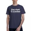 Im 6 Feet  4 Inches 100 Cotton Casual Breathable Confortable Shirt Funny Ugus TShirts Funny Gifts