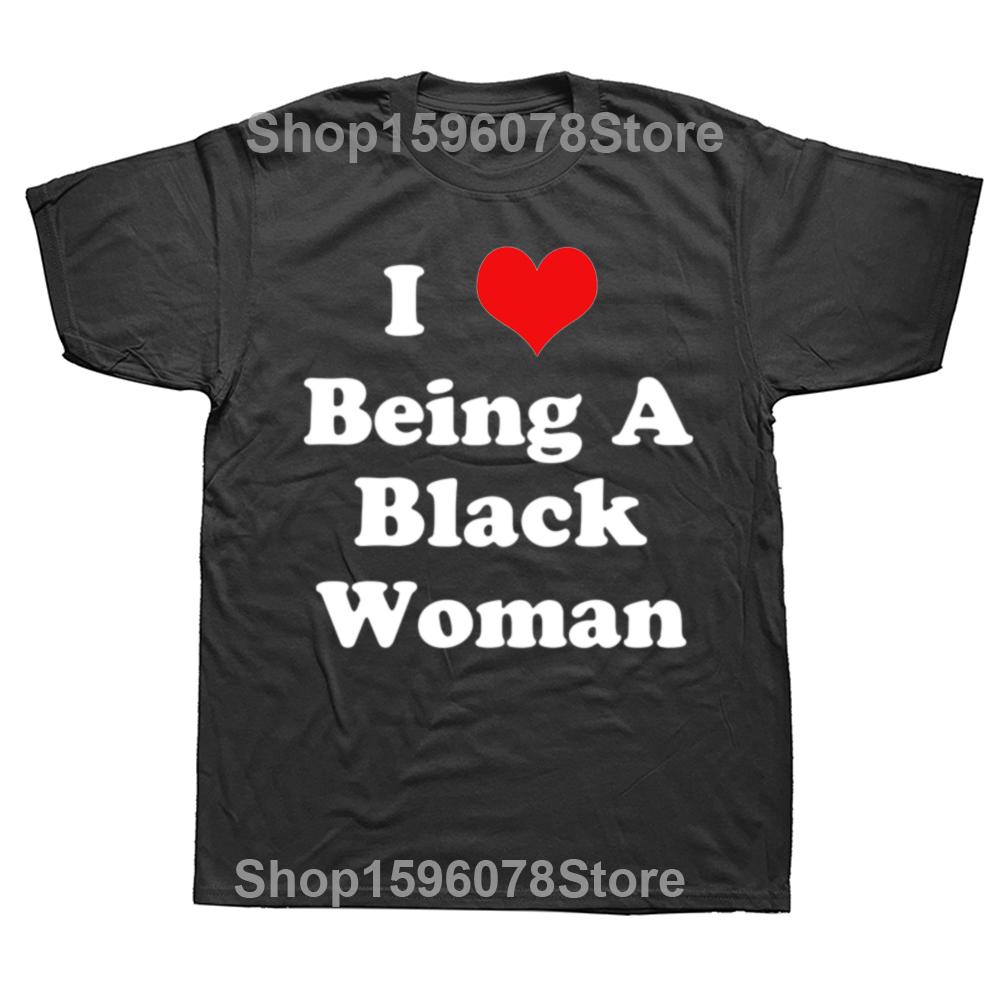 Funny I Love Being A Black Woman Graphic T-shirts Men Women's Fashion Casual Tshirt 100% Cotton Loose Oversized T Shirt
