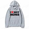 I Love Hot Moms Hoodies Men Fashion Hoodie