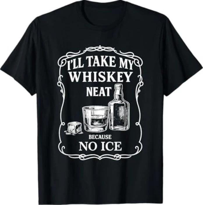 I'll Take My Whiskey Neat Funny Anti-Ice T-Shirt