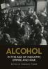 Книга Alcohol In the Age of Industry, Empire, and War