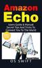 Книга Amazon Echo: Users Guide & Manual To Amazon Echo: Secret Tips and Tricks To Connect You To the World