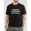 Однотонная хлопковая футболка с забавным принтом "Я не слушал", мужская футболка с графическим дизайном, с круглым вырезом, повседневные удобные футболки для лета,