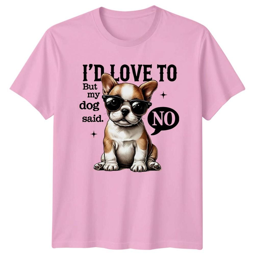 Id Love To But My Dog Said No Dogs Animals Unisexs T Shirt Unisexs Tee Graphic