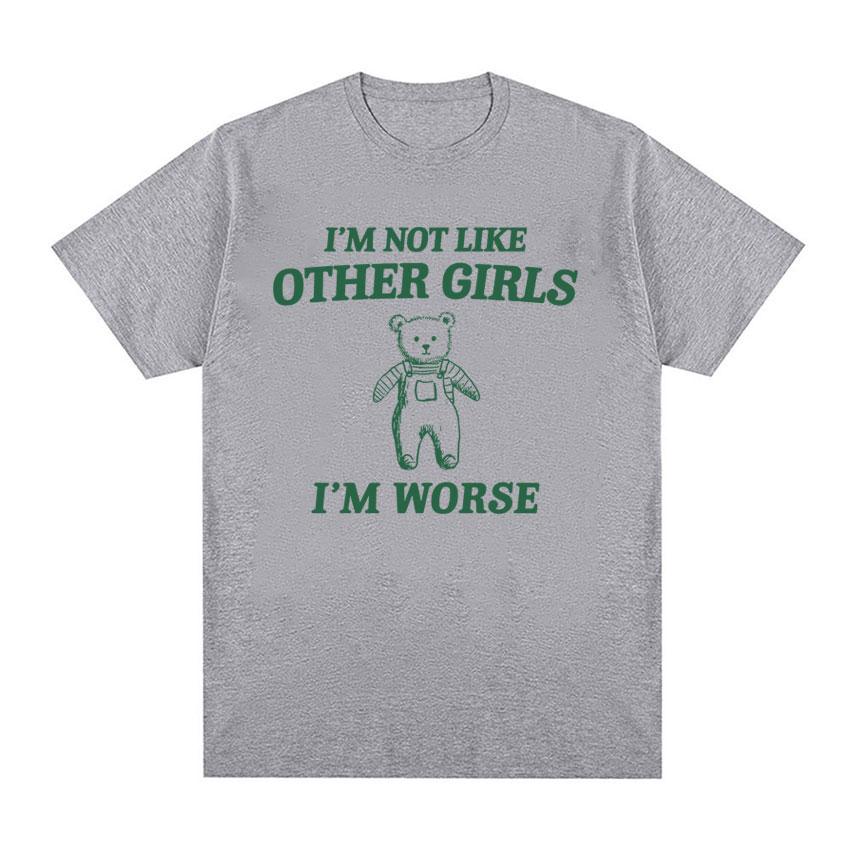 Im Not Like Other Girls Funny Meme Graphic T Shirt Unisex Womens Fashion Cute Short Sleeve Tshirt 100 Cotton Oversized T Shirts