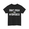 Sarcastic Quote Shirt, Don’t Push the Horses Sarcasm Humor Lovers Shirt