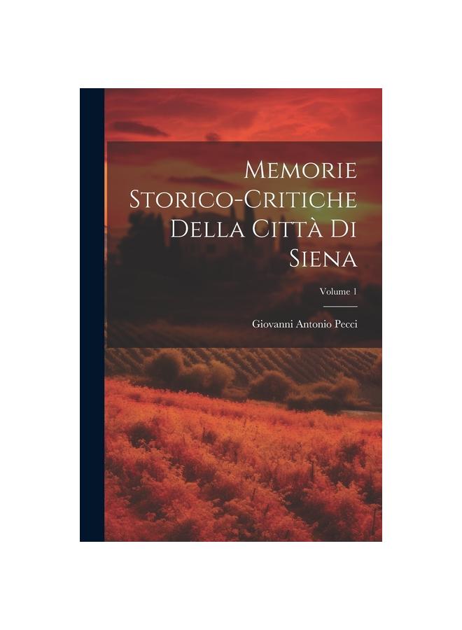 Memorie Storico-critiche Della Citta Di Siena; Volume 1