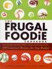 The Frugal Foodie Cookbook : 200 Gourmet Recipes for Any Budget