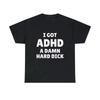 I Got Adhd A Damn Hard D Funny Meme T Shirt Streetwear Casual Women Clothing Harajuku O-Neck Short Sleeve Y2k Tee