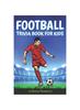 Книга Football Trivia Book for Kids : The Most Amazing Football Trivia Questions With Answers for Kids Ages 8-12