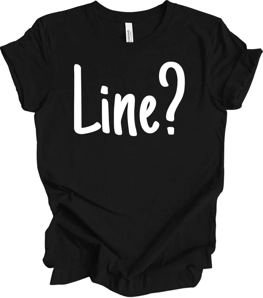 Line? Funny Actor Theater Drama T shirt Gift
