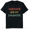 Awesome Like My Daughter Tshirt Casual Fashion Loose Summer Style Dad Fathers Day Tshirt Comfort Breathe Hip Hop Male T Shirt