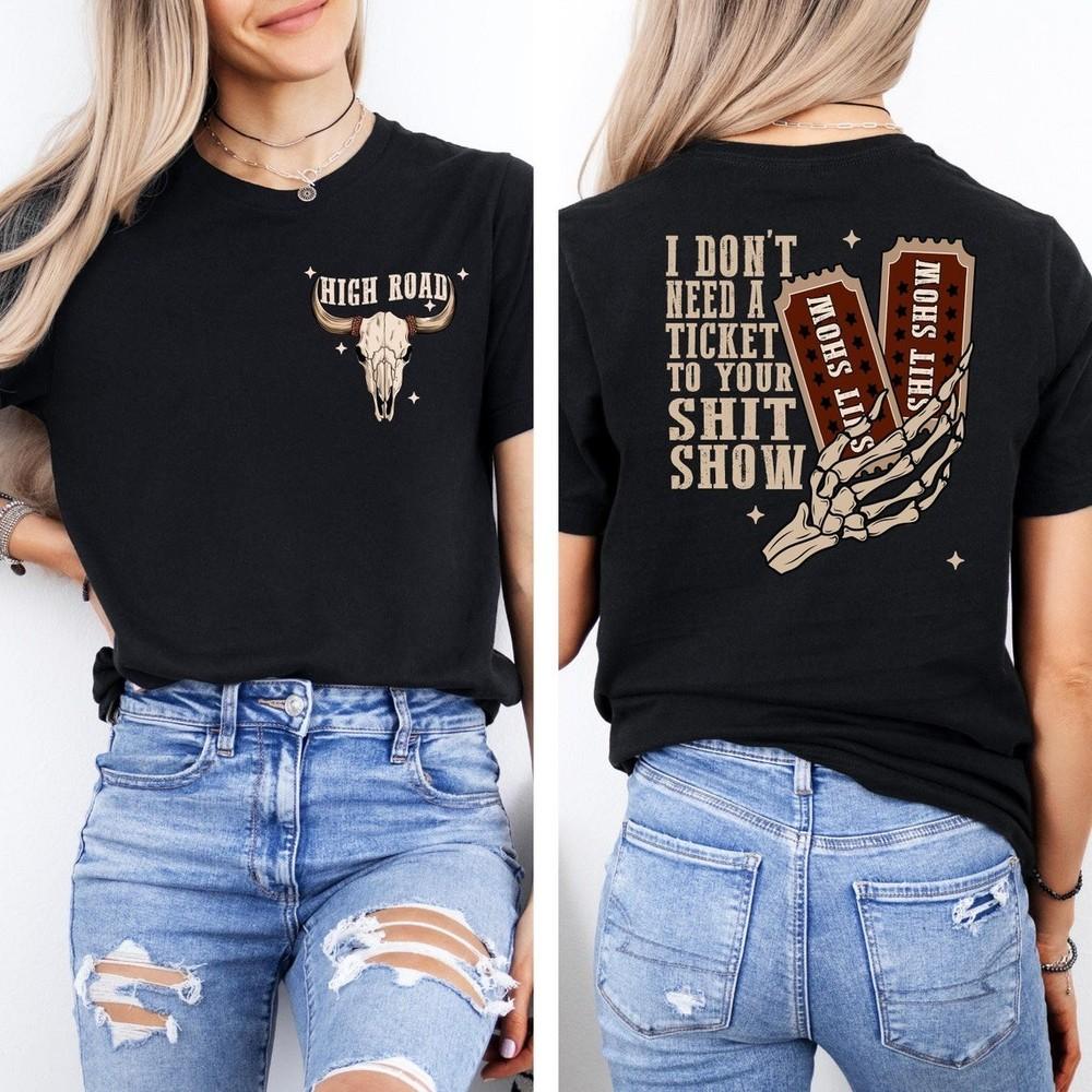 I Dont Need A Ticket To Your Sh1t Show Shirt, High Road Graphic Tee Jessie Murph Unisex T-Shirt