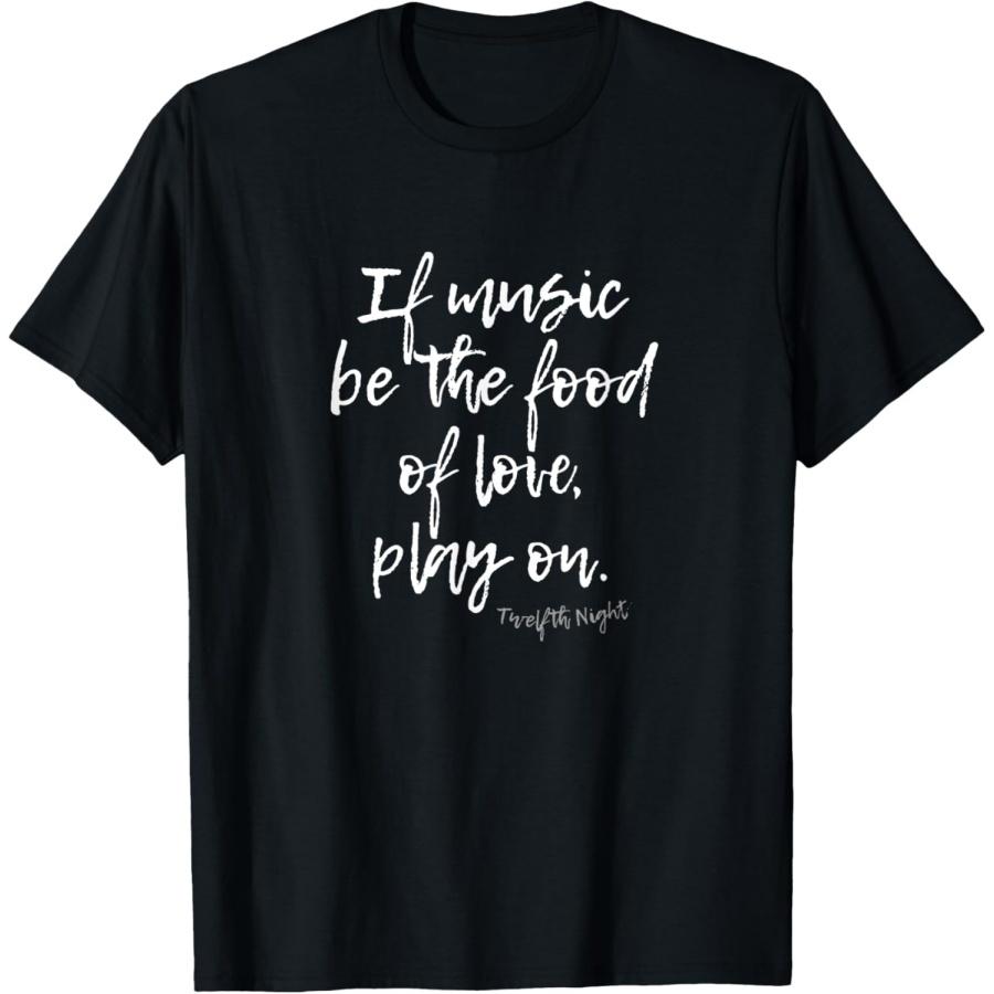 MUSIC LOVE PLAY TWELFTH NIGHT SHAKESPEARE QUOTE T-Shirt