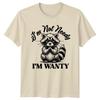 Im Not Needy Im Wanty TShirt Raccoon Humor Animal Birthday Gift For Him And Her