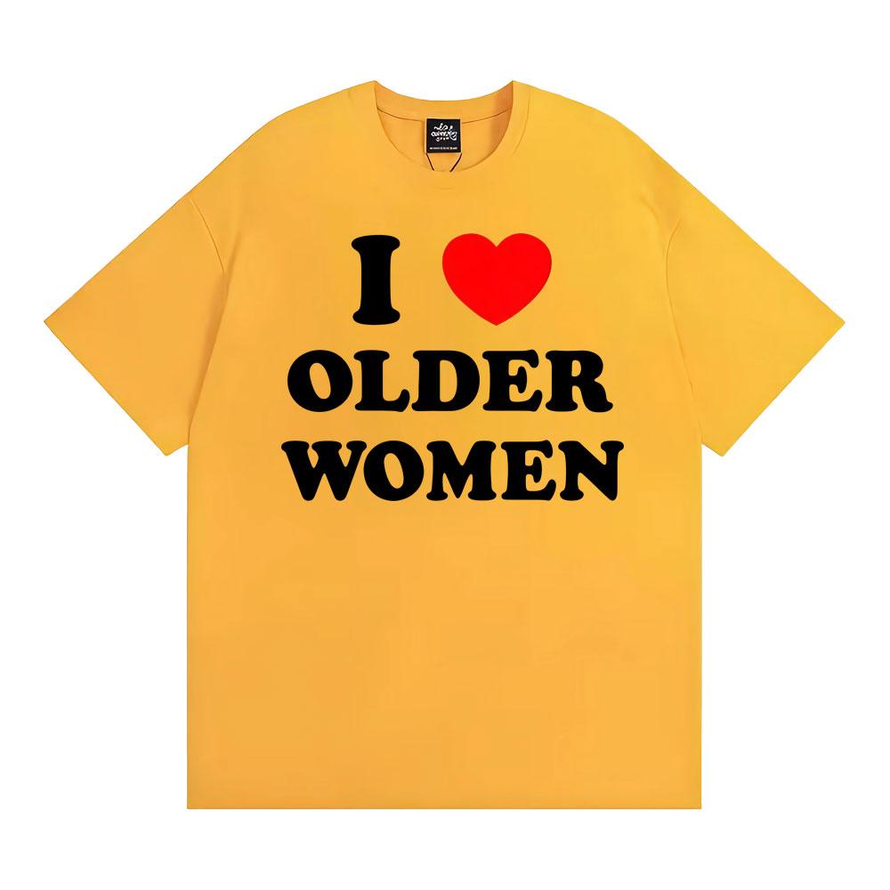 I Love Older Women Graphic T-shirts for Men Women Hot Sale Harajuku Fashion Oversized Classic T Shirt 100% Cotton Casual T-shirt