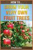 Книга How To Grow Your Very Own Fruit Trees : Quick Start Guide : 39