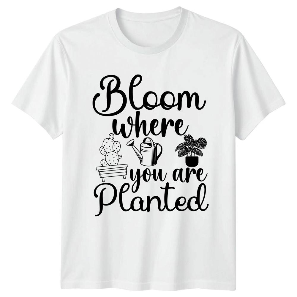 Bloom Where You Are Planted Unisexs TShirt Gardening Mothers Day Gift For Her