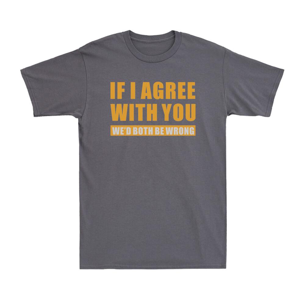 Sarcastic Tshirt Gift Idea Both Wrong Humor T Shirt