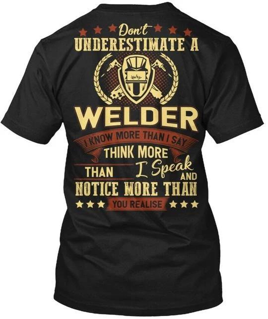 Dont Underestimate A Welder S - I Know More Than T shirt