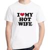 I Love My Hot Wife Fashion Graphic T Shirts Birthday Gifts Cotton Tshirt Summer Short Sleeve Tee High Quality Unisexs Clothes