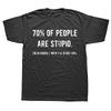 Novelty Awesome 70% of People Are Stupid, I'm Obviously The Other 40% T-shirt Ironic Humor Birthday Gift Summer Style T-shirt