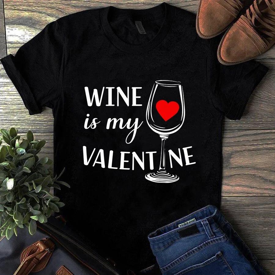Men's and Women's T-shirts Wine Is My Valentine Funny Gift
