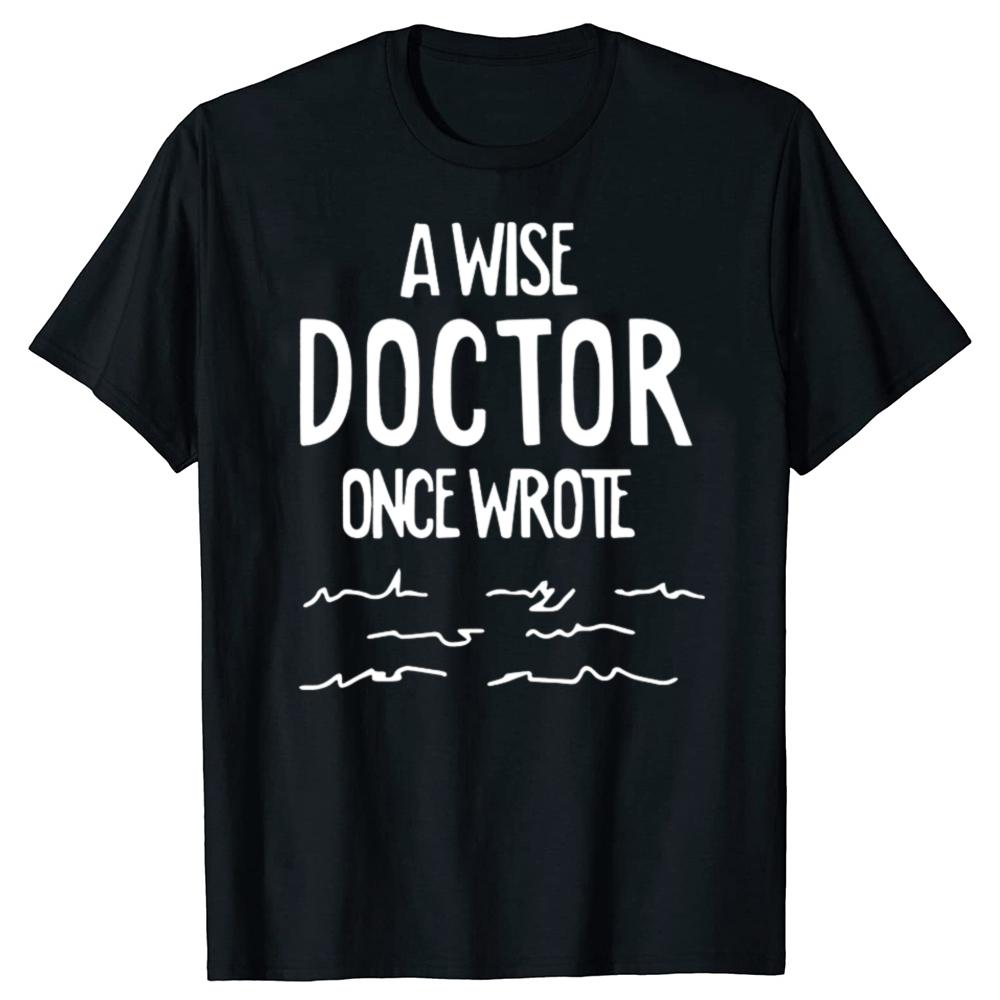 Funny A Wise Doctor Once Wrote Graphic T-shirts Men Women's Fashion Casual Tshirt 100% Cotton Loose Oversized T Shirt