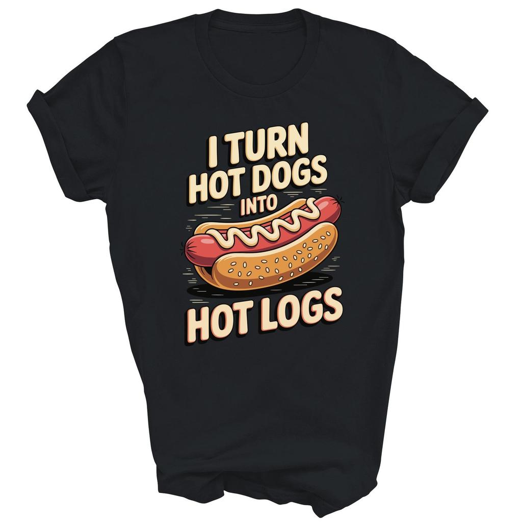 I Turn Hot Dogs Into Logs Funny Unisex Shirt Gift