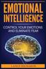 Книга Emotional Intelligence : Control Your Emotions and Eliminate Fear