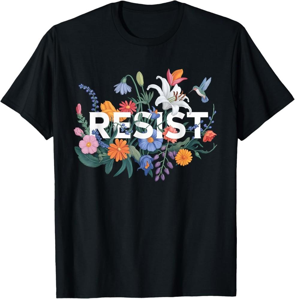 Resist Floral Protest Resistance Political Women Anti-Trump T-Shirt Unisex T-Shirt