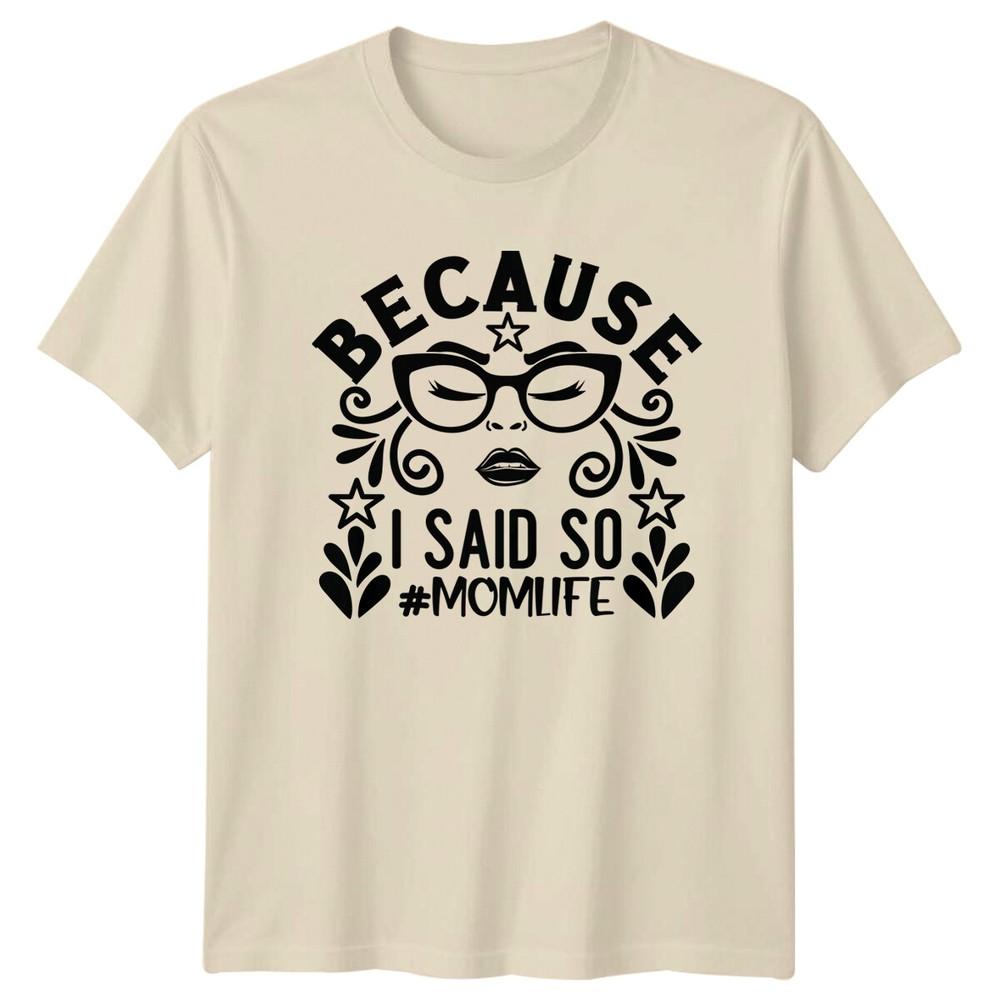 Because I Said So MOM LIFE TShirt Sarcastic Mom Life Tee