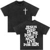 Christian Jesus Died for Me Now I Live for Him Bible Verse Vintage Washed T-shirts Men Women Fashion Harajuku Oversized T Shirts