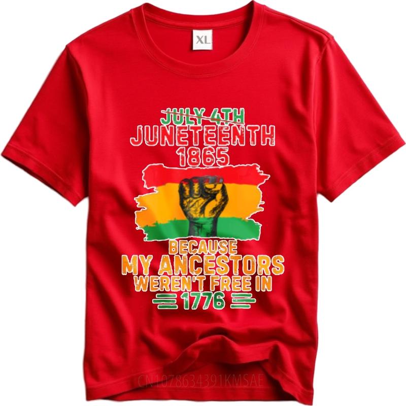 Street Wear For Her O Neck Tshirt Unisex July 4th Juneteenth 1865 Because My Ancestors Werent Free In 1776 Cool Teenagers Top
