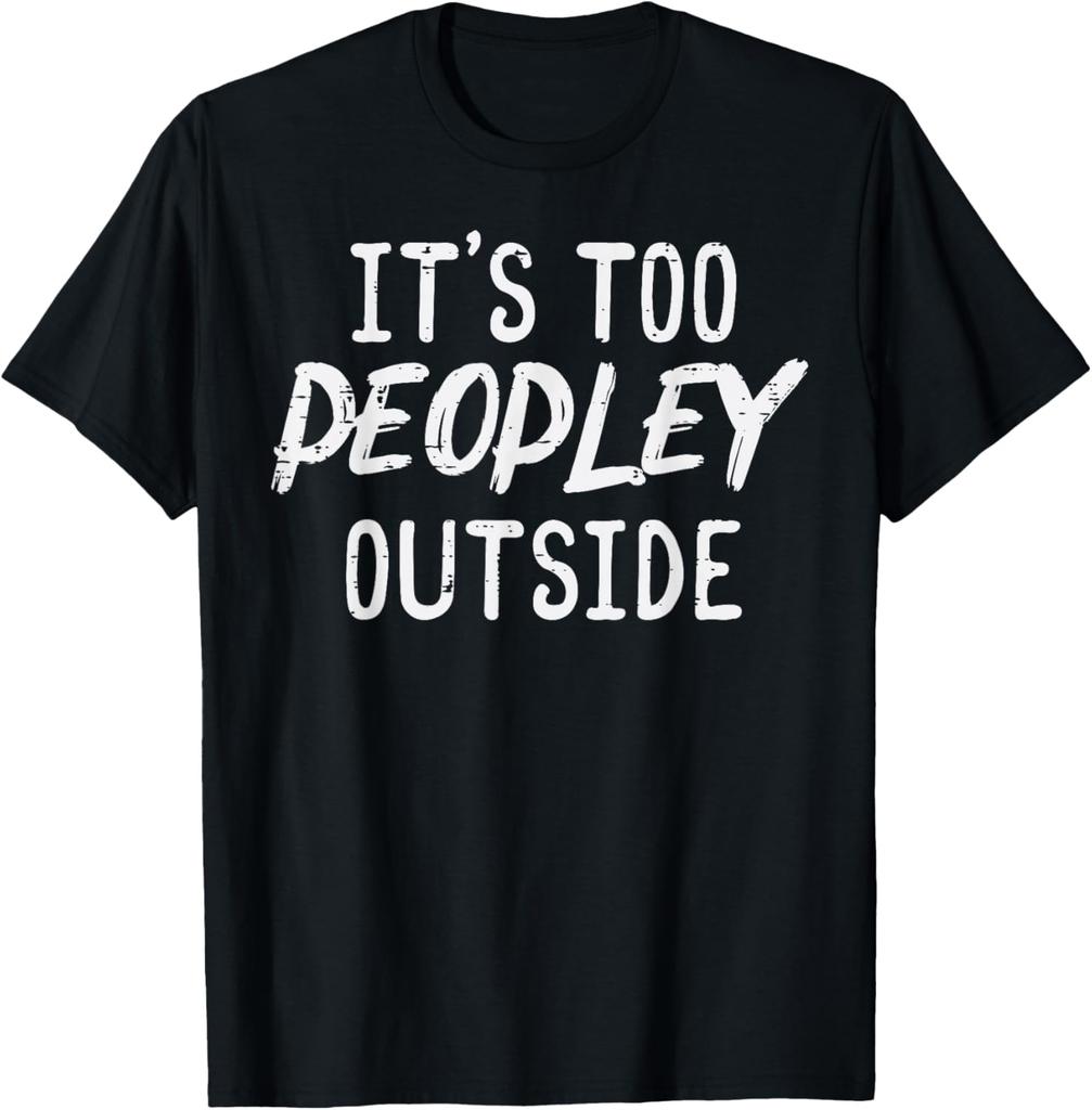 Too Peopley Outside Funny Introvert Saying Graphic TShirt Men Casual Cotton Tee