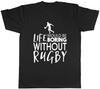 Life would be Boring without Rugby Unisexs Unisex TShirt Tee