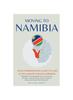 Книга Moving To Namibia : Your Comprehensive Guide To a Life In the Land of Endless Horizons