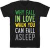 Why Fall In Love When You Can Fall Asleep Black Men's Cotton Tee